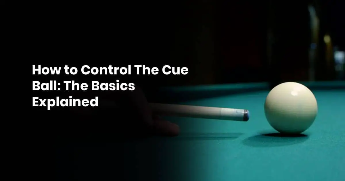 How to Control The Cue Ball- The Basics Explained